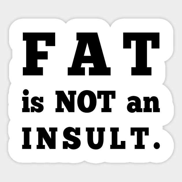 Fat is not an Insult Sticker by Big Sexy Tees